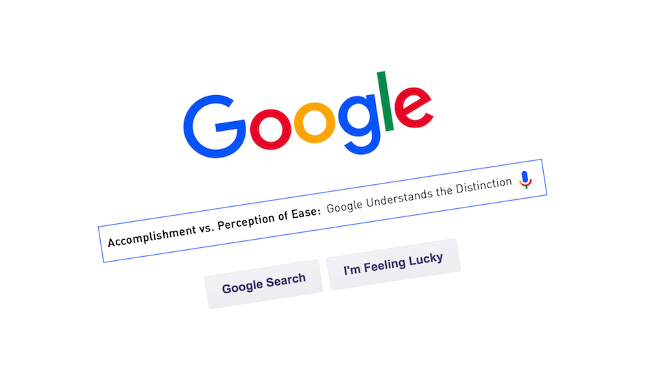 Accomplishment vs. Perception of Ease – Google Understands the Distinction