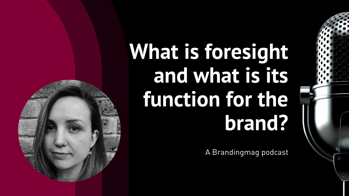 Podcast Ep 8: What Is Foresight and What Is Its Function for the Brand?
